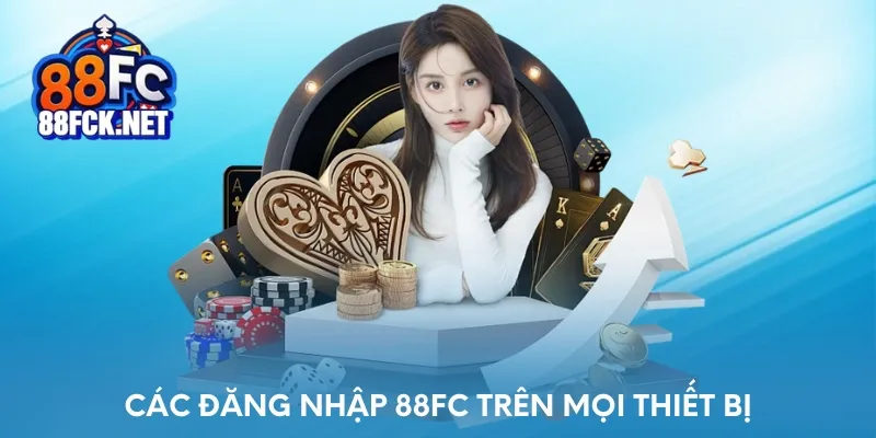 Các đăng nhập 88FC trên mọi thiết bị