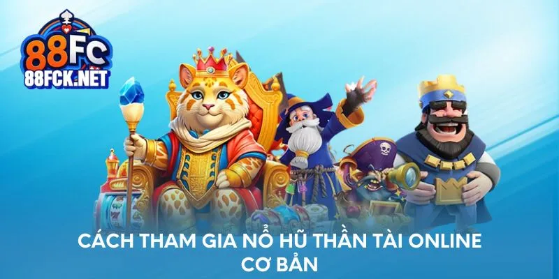 Cách tham gia nổ hũ online cơ bản