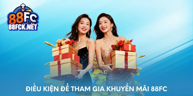 Điều kiện để tham gia khuyến mãi 88FC