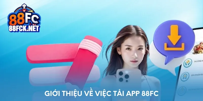 Giới thiệu về việc tải app 88FC