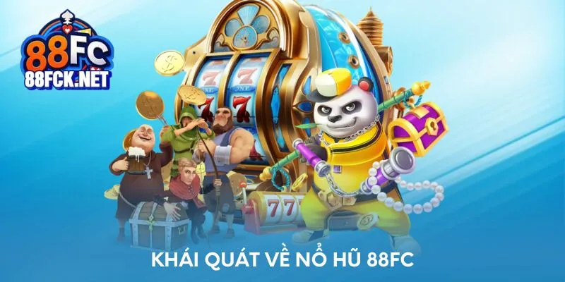 Khái quát về nổ hũ 88FC