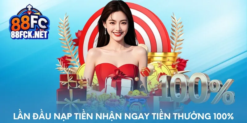 Lần đầu nạp tiền nhận ngay tiền thưởng 100%