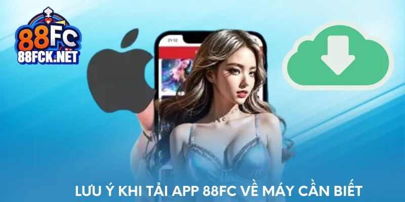 Lưu ý khi tải app tại 88FC về máy cần biết