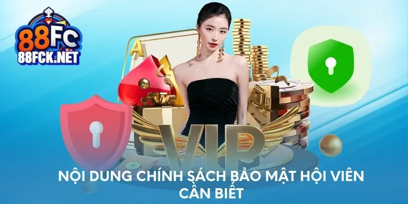 Nội dung chính sách và bảo mật hội viên cần biết