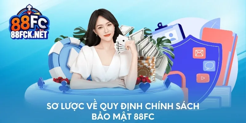 Sơ lược về quy định chính sách bảo mật 88FC