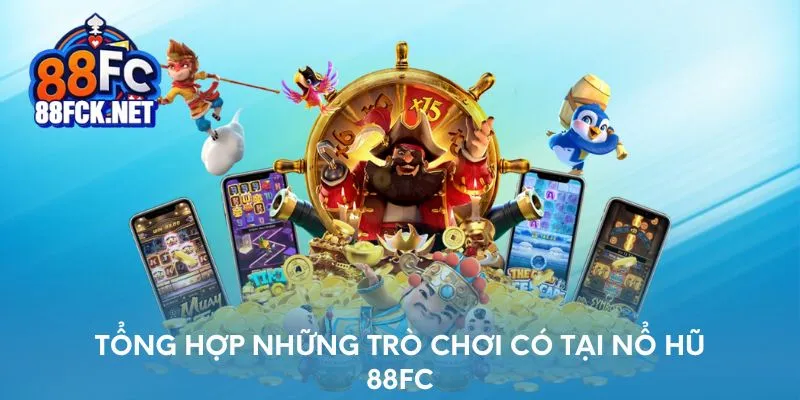 Tổng hợp những trò chơi nổ hũ có tại 88FC