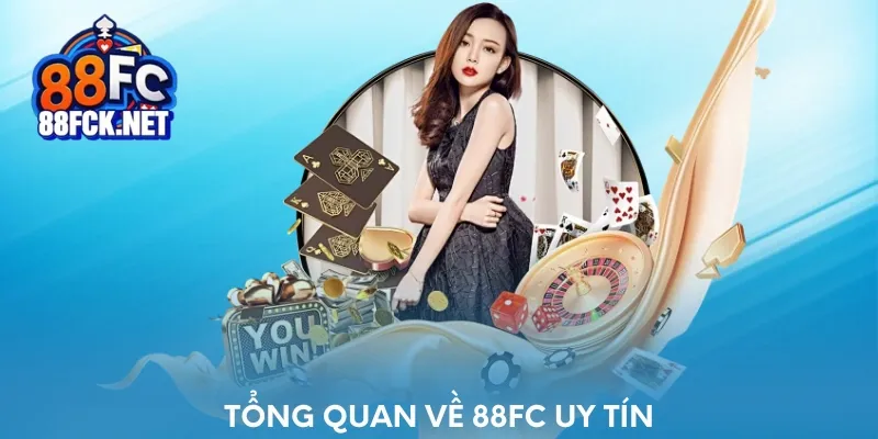 Tổng quan về nhà cái uy tín 88FC