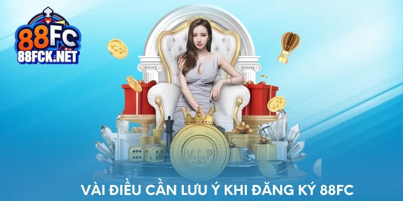 Vài điều cần lưu ý khi đăng ký tại 88FC